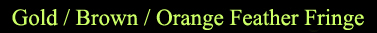 gold brown orange feather fringe